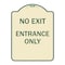 Signmission No Exit Entrance Only Heavy-Gauge Aluminum Architectural Sign, 18" L, 24" H, TG-1824-23847 A-DES-TG-1824-23847 - alternate 1